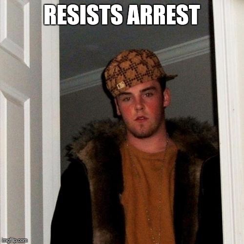 Scumbag Steve | RESISTS ARREST | image tagged in memes,scumbag steve | made w/ Imgflip meme maker