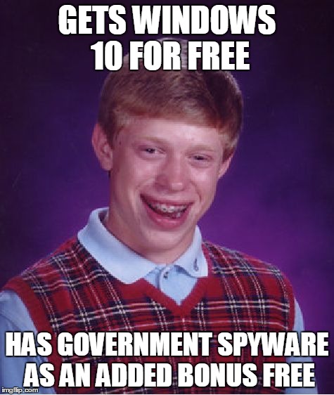 Bad Luck Brian Meme | GETS WINDOWS 10 FOR FREE HAS GOVERNMENT SPYWARE AS AN ADDED BONUS FREE | image tagged in memes,bad luck brian | made w/ Imgflip meme maker