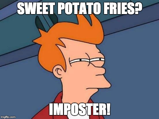 Futurama Fry Meme | SWEET POTATO FRIES? IMPOSTER! | image tagged in memes,futurama fry | made w/ Imgflip meme maker