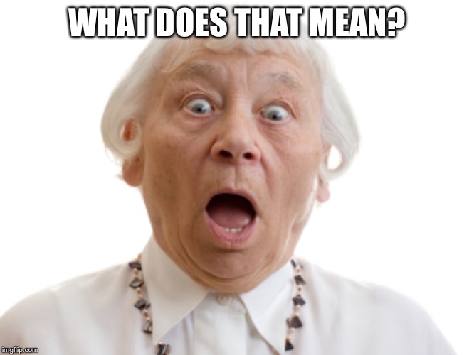 WHAT DOES THAT MEAN? | made w/ Imgflip meme maker