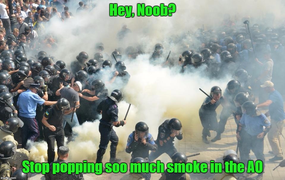 Smokin' in the AO | Hey, Noob? Stop popping soo much smoke in the AO | image tagged in gamers,steam,military,memes | made w/ Imgflip meme maker