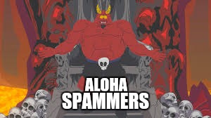 ALOHA SPAMMERS | made w/ Imgflip meme maker