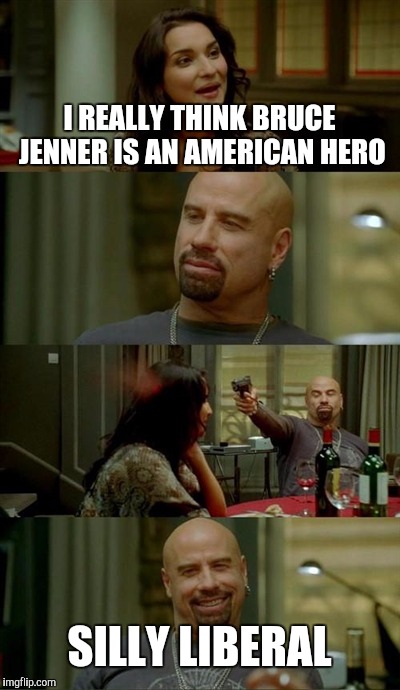 Skinhead John Travolta Meme | I REALLY THINK BRUCE JENNER IS AN AMERICAN HERO SILLY LIBERAL | image tagged in memes,skinhead john travolta | made w/ Imgflip meme maker