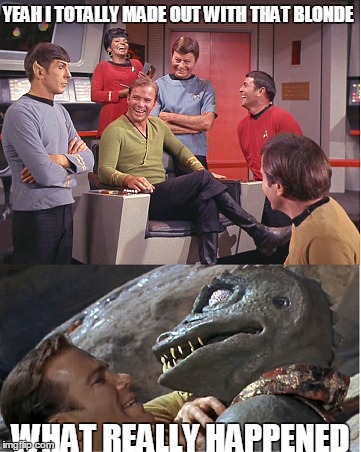 Kirk always gets the girl ...  | YEAH I TOTALLY MADE OUT WITH THAT BLONDE WHAT REALLY HAPPENED | image tagged in star trek,captain kirk | made w/ Imgflip meme maker