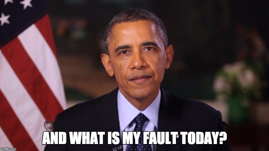 Irritated Obama | AND WHAT IS MY FAULT TODAY? | image tagged in irritated obama | made w/ Imgflip meme maker