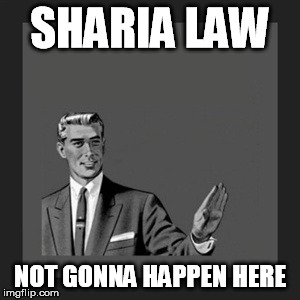 Kill Yourself Guy | SHARIA LAW NOT GONNA HAPPEN HERE | image tagged in memes,kill yourself guy | made w/ Imgflip meme maker