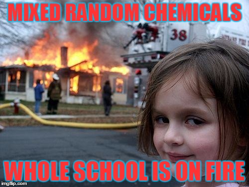 Disaster Girl | MIXED RANDOM CHEMICALS WHOLE SCHOOL IS ON FIRE | image tagged in memes,disaster girl | made w/ Imgflip meme maker