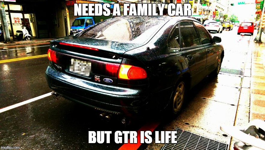 NEEDS A FAMILY CAR BUT GTR IS LIFE | image tagged in funny | made w/ Imgflip meme maker