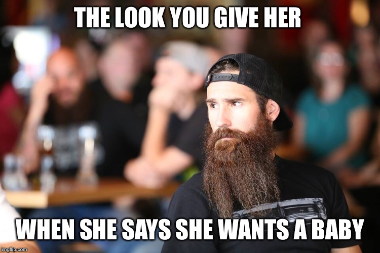 THE LOOK YOU GIVE HER WHEN SHE SAYS SHE WANTS A BABY | image tagged in gas monkey,funny,memes,baby,daddy | made w/ Imgflip meme maker