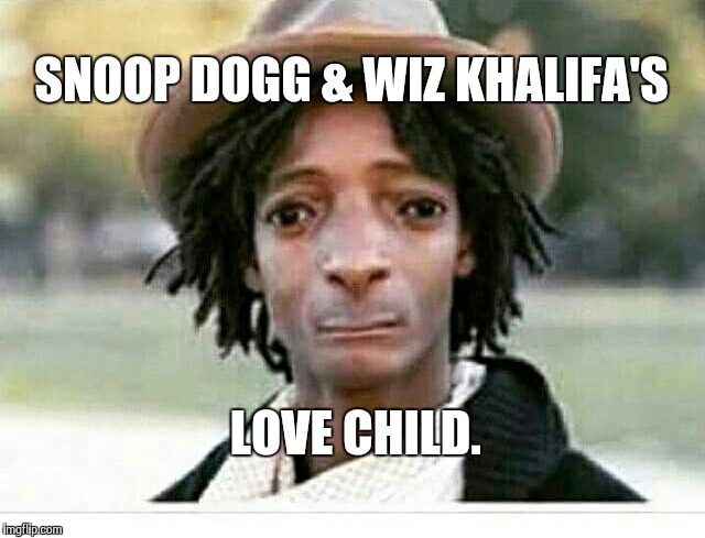 SNOOP DOGG & WIZ KHALIFA'S LOVE CHILD. | image tagged in snoop dogg | made w/ Imgflip meme maker