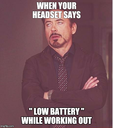 Face You Make Robert Downey Jr Meme | WHEN YOUR HEADSET SAYS " LOW BATTERY " WHILE WORKING OUT | image tagged in memes,face you make robert downey jr | made w/ Imgflip meme maker