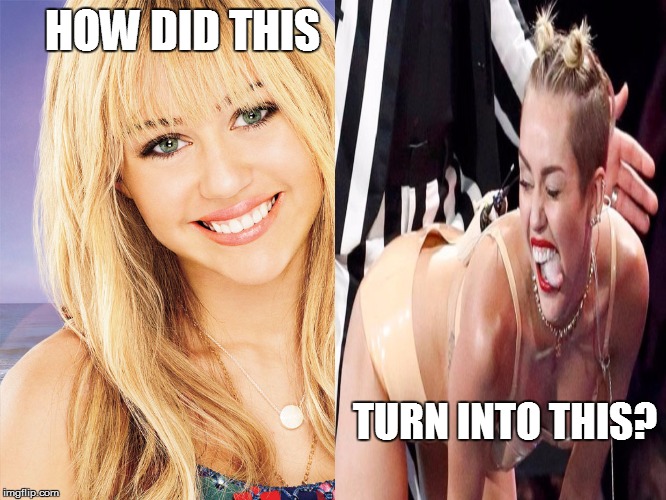 HOW DID THIS TURN INTO THIS? | image tagged in miley cyrus | made w/ Imgflip meme maker