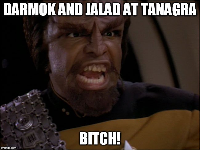DARMOK AND JALAD AT TANAGRA B**CH! | made w/ Imgflip meme maker