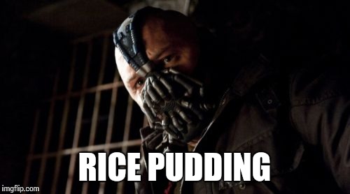 Permission Bane | RICE PUDDING | image tagged in memes,permission bane | made w/ Imgflip meme maker