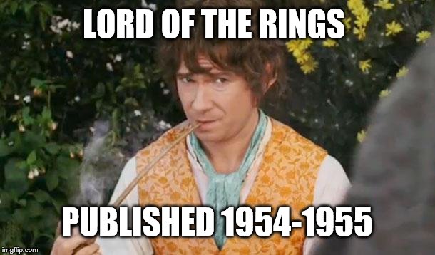 Fail to See Relevance Bilbo | LORD OF THE RINGS PUBLISHED 1954-1955 | image tagged in fail to see relevance bilbo | made w/ Imgflip meme maker
