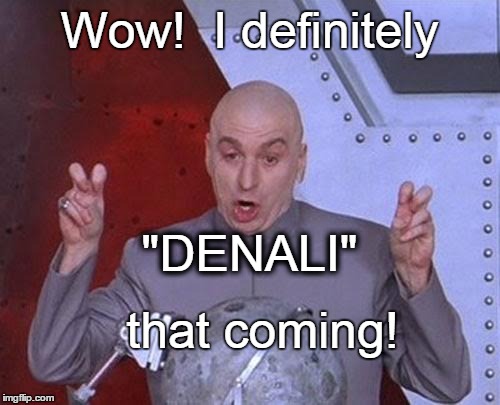 Dr Evil Laser Meme | Wow!  I definitely "DENALI" that coming! | image tagged in memes,dr evil laser | made w/ Imgflip meme maker