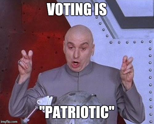 When none of the candidates can be trusted | VOTING IS "PATRIOTIC" | image tagged in memes,dr evil laser,election 2016,election | made w/ Imgflip meme maker