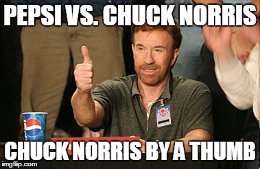 Chuck Norris Approves | PEPSI VS. CHUCK NORRIS CHUCK NORRIS BY A THUMB | image tagged in memes,chuck norris approves | made w/ Imgflip meme maker