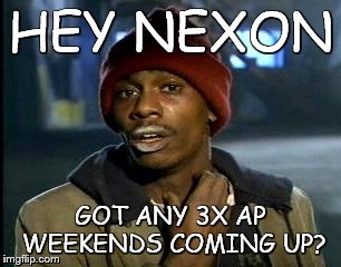 Y'all Got Any More Of That | HEY NEXON GOT ANY 3X AP WEEKENDS COMING UP? | image tagged in memes,yall got any more of | made w/ Imgflip meme maker