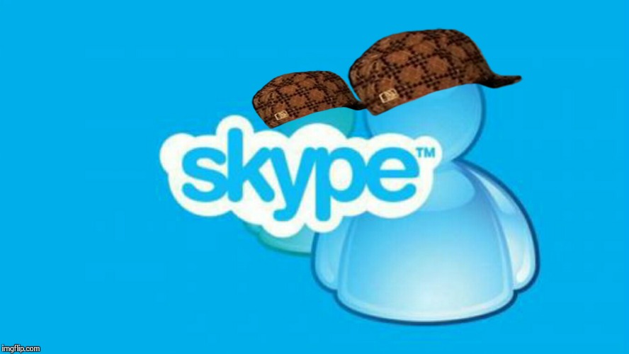 image tagged in skype ,scumbag | made w/ Imgflip meme maker