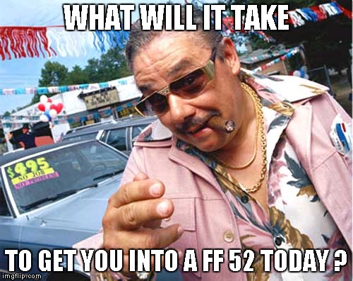 WHAT WILL IT TAKE TO GET YOU INTO A FF 52 TODAY ? | made w/ Imgflip meme maker