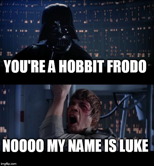 Star Wars No | YOU'RE A HOBBIT FRODO NOOOO MY NAME IS LUKE | image tagged in memes,star wars no | made w/ Imgflip meme maker