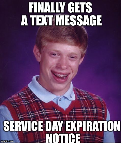 Bad Luck Brian Meme | FINALLY GETS A TEXT MESSAGE SERVICE DAY EXPIRATION NOTICE | image tagged in memes,bad luck brian | made w/ Imgflip meme maker