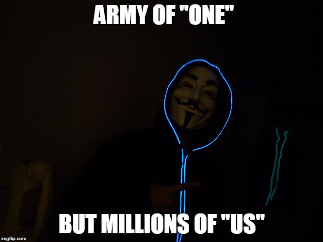 ARMY OF "ONE" BUT MILLIONS OF "US" | image tagged in vendetta | made w/ Imgflip meme maker
