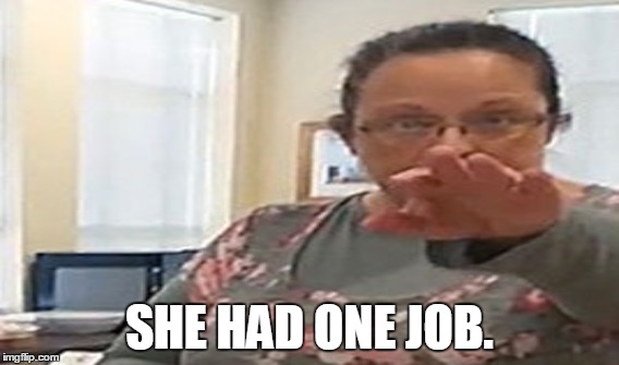 She had one job. | SHE HAD ONE JOB. | image tagged in gay rights | made w/ Imgflip meme maker