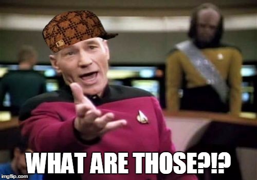 Picard Wtf | WHAT ARE THOSE?!? | image tagged in memes,picard wtf,scumbag | made w/ Imgflip meme maker