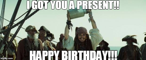 Jack Sparrow Jar of Dirt | I GOT YOU A PRESENT!! HAPPY BIRTHDAY!!! | image tagged in jack sparrow jar of dirt | made w/ Imgflip meme maker
