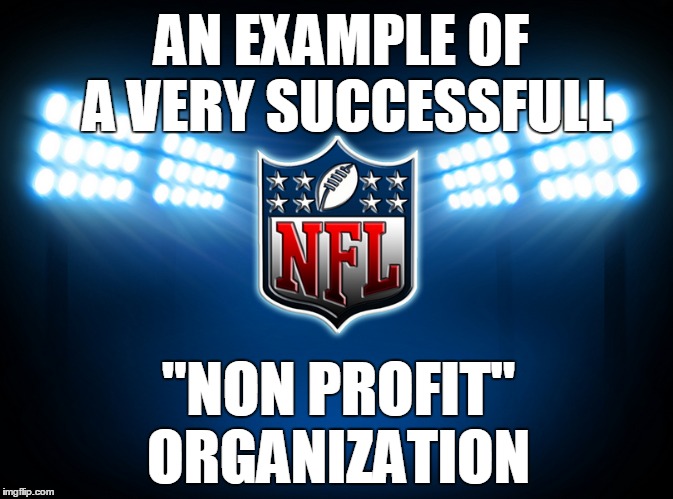 AN EXAMPLE OF A VERY SUCCESSFULL "NON PROFIT" ORGANIZATION | made w/ Imgflip meme maker