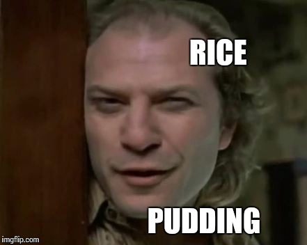Rice Pudding | RICE PUDDING | image tagged in one does not simply | made w/ Imgflip meme maker