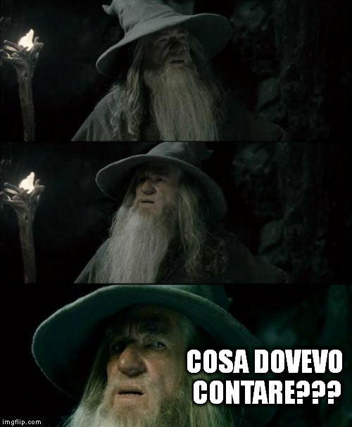 Confused Gandalf Meme | COSA DOVEVO CONTARE??? | image tagged in memes,confused gandalf | made w/ Imgflip meme maker