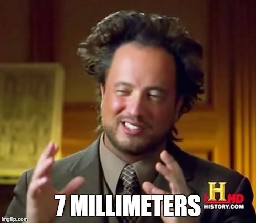 Ancient Aliens Meme | 7 MILLIMETERS | image tagged in memes,ancient aliens | made w/ Imgflip meme maker