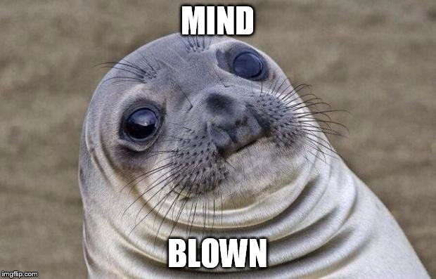 Awkward Moment Sealion | MIND BLOWN | image tagged in memes,awkward moment sealion | made w/ Imgflip meme maker