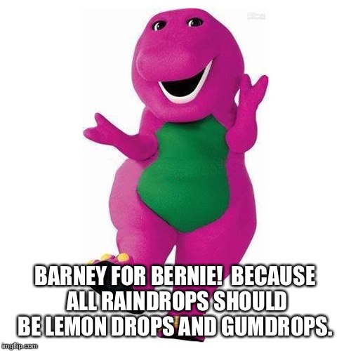 Barney for Bernie | BARNEY FOR BERNIE!BECAUSE ALL RAINDROPS SHOULD BE LEMON DROPS AND GUMDROPS. | image tagged in bernie sanders | made w/ Imgflip meme maker