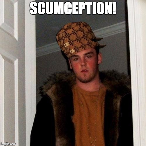scumception! | SCUMCEPTION! | image tagged in memes,scumbag steve,scumbag | made w/ Imgflip meme maker