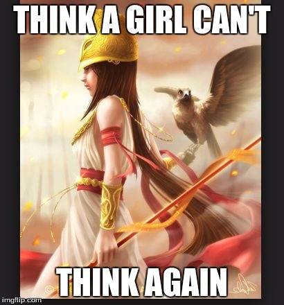 THINK A GIRL CAN'T THINK AGAIN | image tagged in never under estimate a girl | made w/ Imgflip meme maker