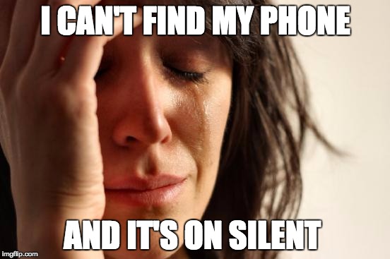 First World Problems | I CAN'T FIND MY PHONE AND IT'S ON SILENT | image tagged in memes,first world problems | made w/ Imgflip meme maker