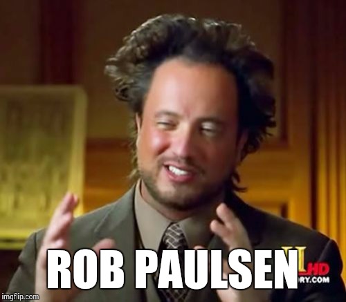 Ancient Aliens Meme | ROB PAULSEN | image tagged in memes,ancient aliens | made w/ Imgflip meme maker