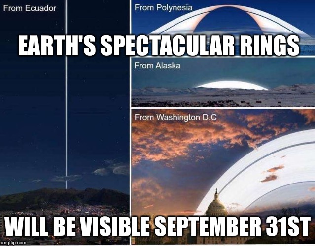 The spectacular but very rare rings of Earth will soon be visible! | EARTH'S SPECTACULAR RINGS WILL BE VISIBLE SEPTEMBER 31ST | image tagged in earth's rare ring phenomena,memes | made w/ Imgflip meme maker