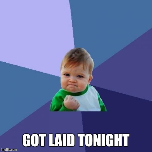 Success Kid Meme | GOT LAID TONIGHT | image tagged in memes,success kid | made w/ Imgflip meme maker