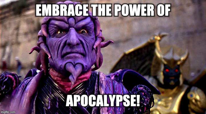 Apocalypse Ooze | EMBRACE THE POWER OF APOCALYPSE! | image tagged in memes | made w/ Imgflip meme maker
