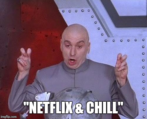 Dr Evil Laser | "NETFLIX & CHILL" | image tagged in memes,dr evil laser | made w/ Imgflip meme maker