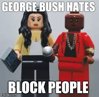 Kanye 20 20 | GEORGE BUSH HATES BLOCK PEOPLE | image tagged in kanye west,president,election 2016,vmas | made w/ Imgflip meme maker