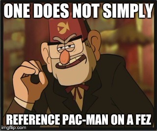ONE DOES NOT SIMPLY REFERENCE PAC-MAN ON A FEZ | image tagged in stan does not simply | made w/ Imgflip meme maker