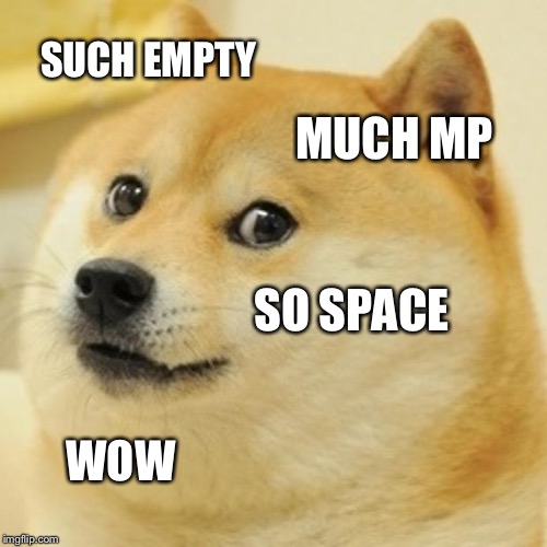 Doge Meme | SUCH EMPTY MUCH MP SO SPACE WOW | image tagged in memes,doge | made w/ Imgflip meme maker