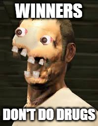 Winners Don't Do Drugs (Trevor) | WINNERS DON'T DO DRUGS | image tagged in winners don't do drugs trevor | made w/ Imgflip meme maker