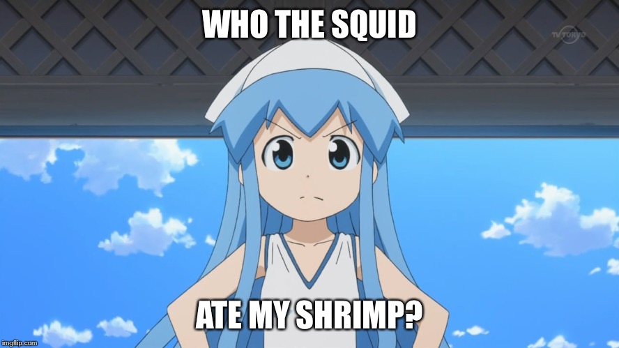 WHO THE SQUID ATE MY SHRIMP? | image tagged in angry squid girl,anime | made w/ Imgflip meme maker